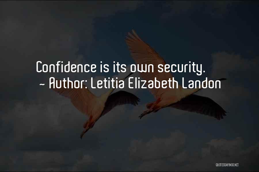 Letitia Elizabeth Landon Quotes: Confidence Is Its Own Security.