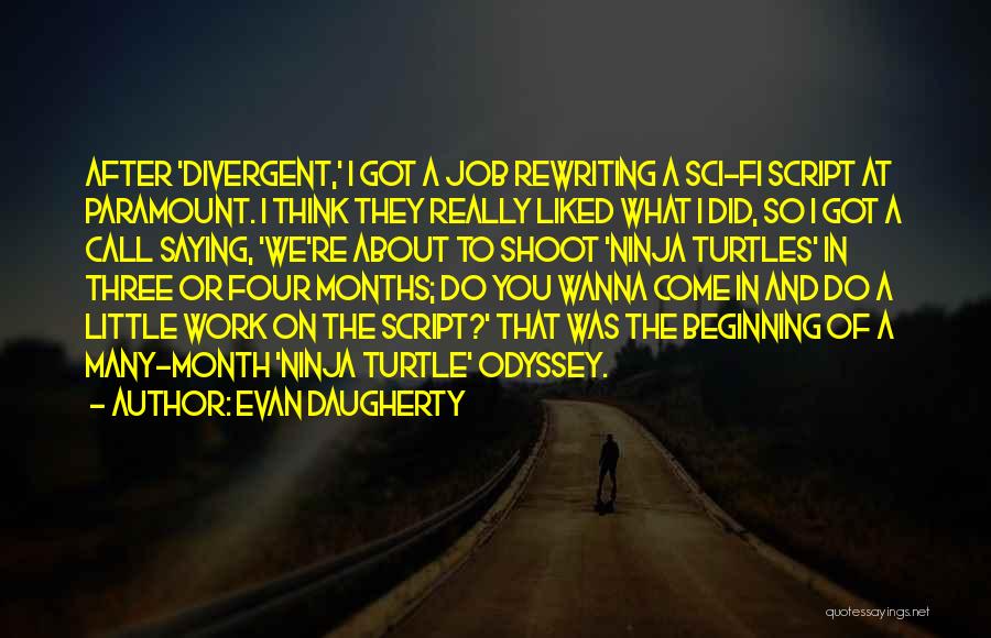 Evan Daugherty Quotes: After 'divergent,' I Got A Job Rewriting A Sci-fi Script At Paramount. I Think They Really Liked What I Did,