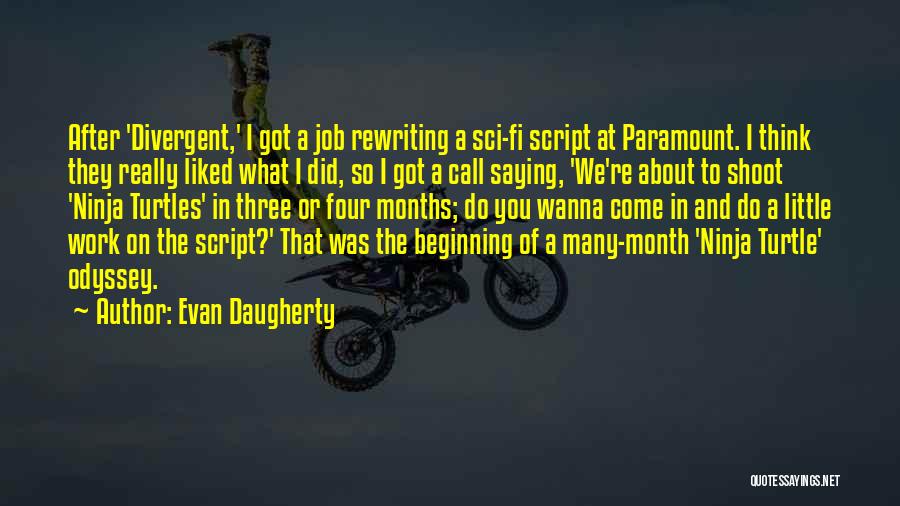 Evan Daugherty Quotes: After 'divergent,' I Got A Job Rewriting A Sci-fi Script At Paramount. I Think They Really Liked What I Did,