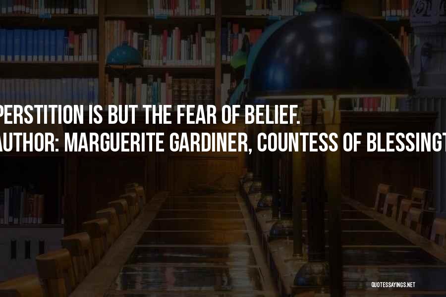 Marguerite Gardiner, Countess Of Blessington Quotes: Superstition Is But The Fear Of Belief.