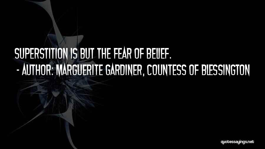 Marguerite Gardiner, Countess Of Blessington Quotes: Superstition Is But The Fear Of Belief.