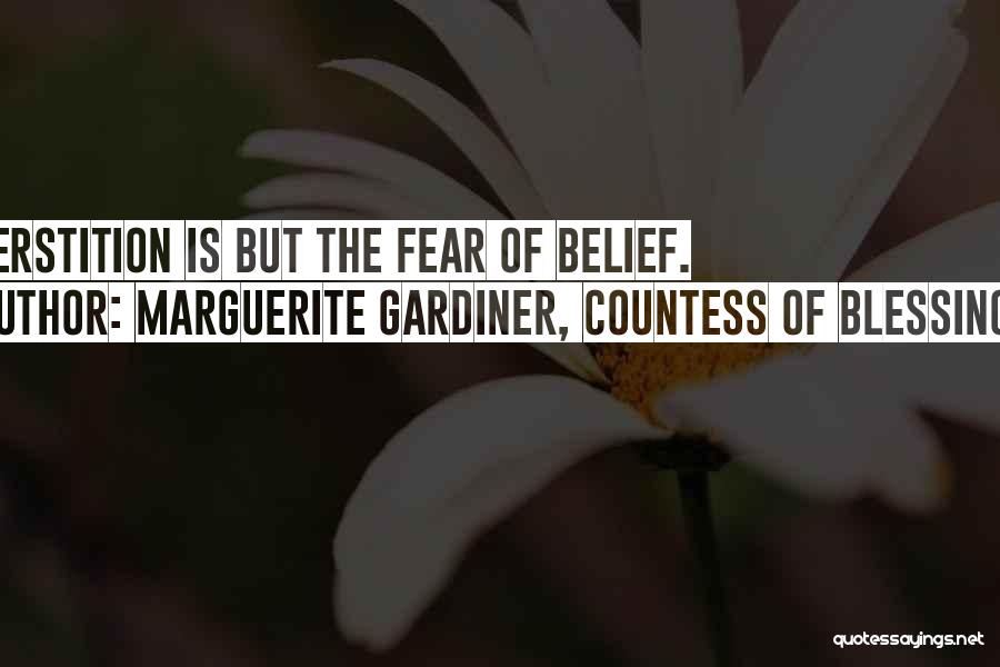 Marguerite Gardiner, Countess Of Blessington Quotes: Superstition Is But The Fear Of Belief.