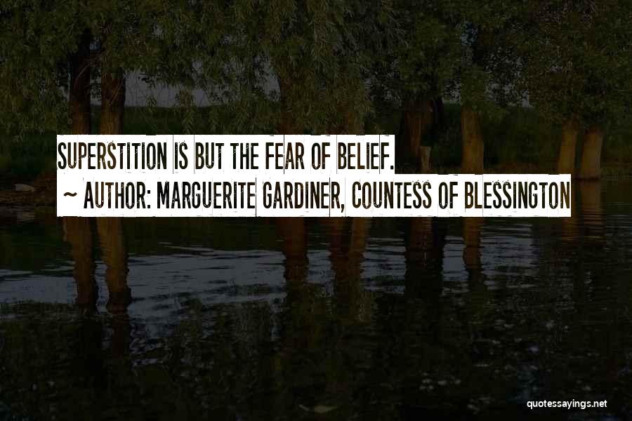 Marguerite Gardiner, Countess Of Blessington Quotes: Superstition Is But The Fear Of Belief.