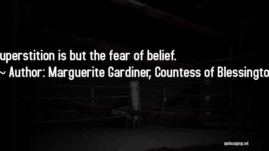 Marguerite Gardiner, Countess Of Blessington Quotes: Superstition Is But The Fear Of Belief.