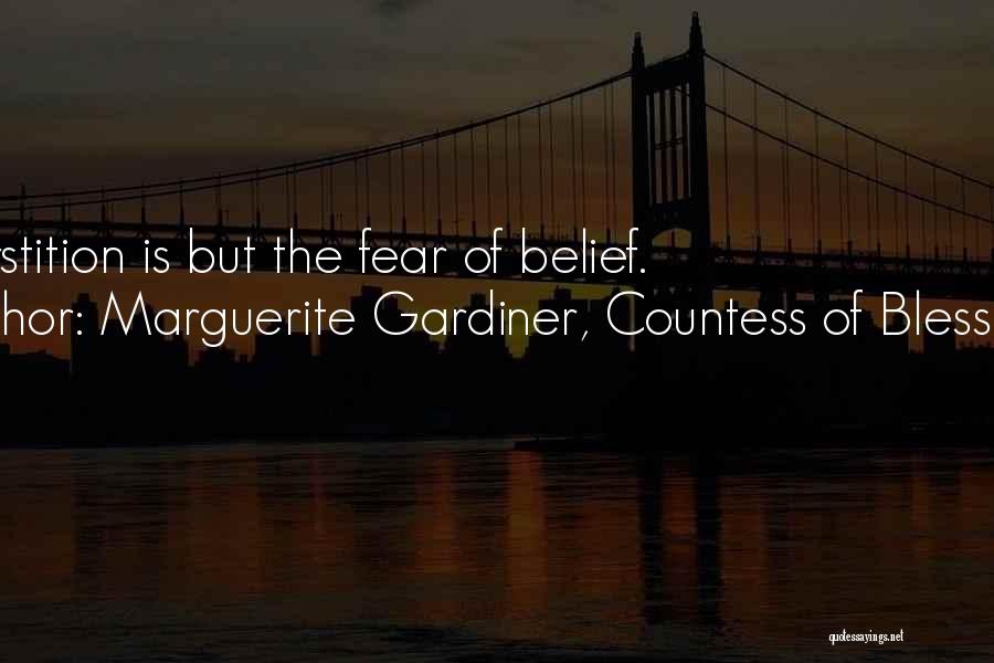 Marguerite Gardiner, Countess Of Blessington Quotes: Superstition Is But The Fear Of Belief.