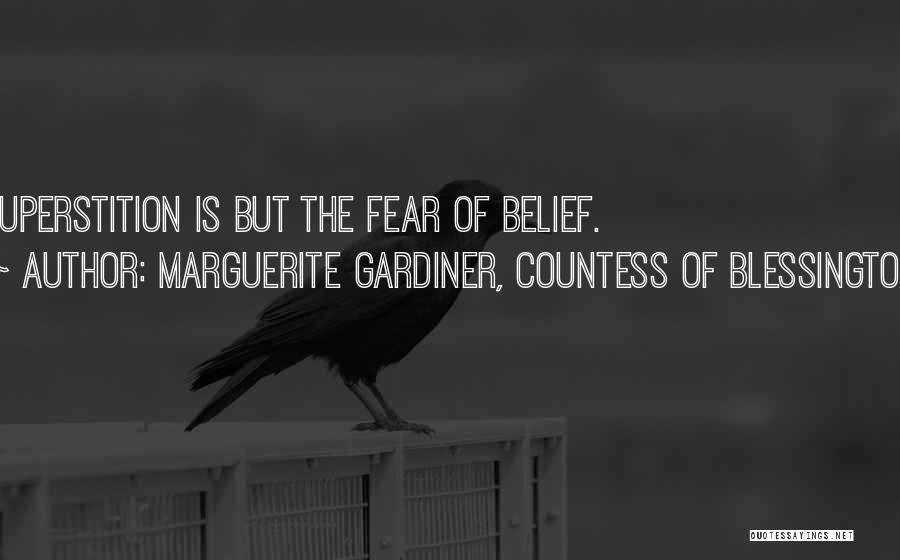 Marguerite Gardiner, Countess Of Blessington Quotes: Superstition Is But The Fear Of Belief.