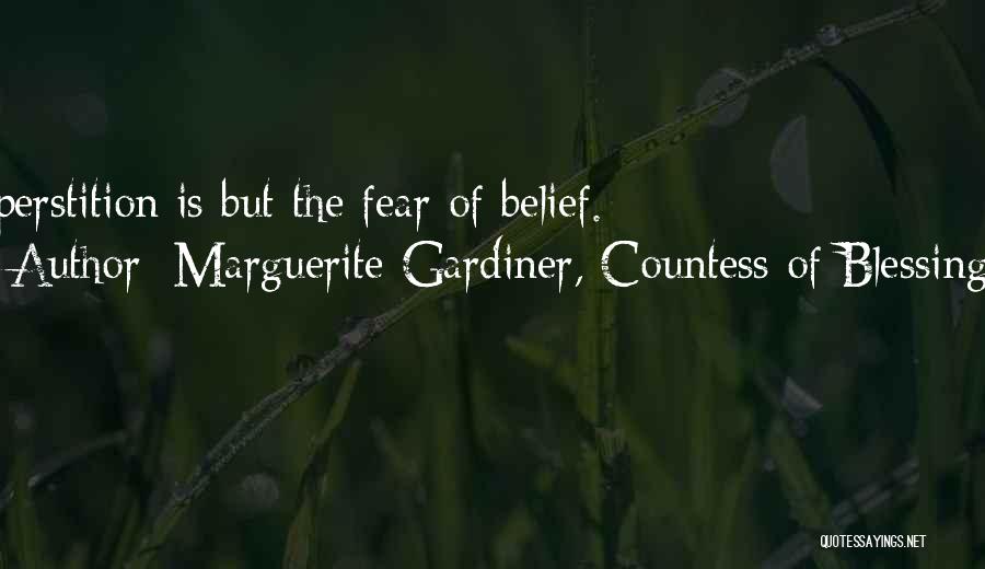 Marguerite Gardiner, Countess Of Blessington Quotes: Superstition Is But The Fear Of Belief.