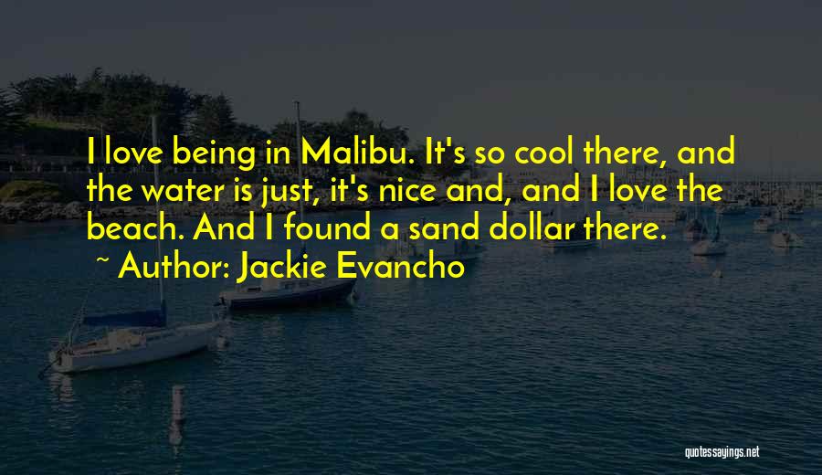 Jackie Evancho Quotes: I Love Being In Malibu. It's So Cool There, And The Water Is Just, It's Nice And, And I Love