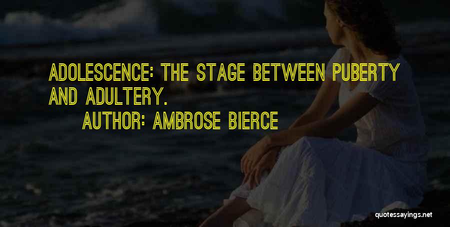 Ambrose Bierce Quotes: Adolescence: The Stage Between Puberty And Adultery.