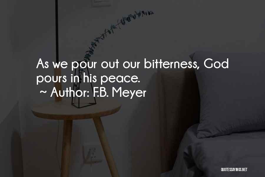 F.B. Meyer Quotes: As We Pour Out Our Bitterness, God Pours In His Peace.