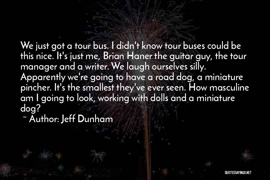 Jeff Dunham Quotes: We Just Got A Tour Bus. I Didn't Know Tour Buses Could Be This Nice. It's Just Me, Brian Haner