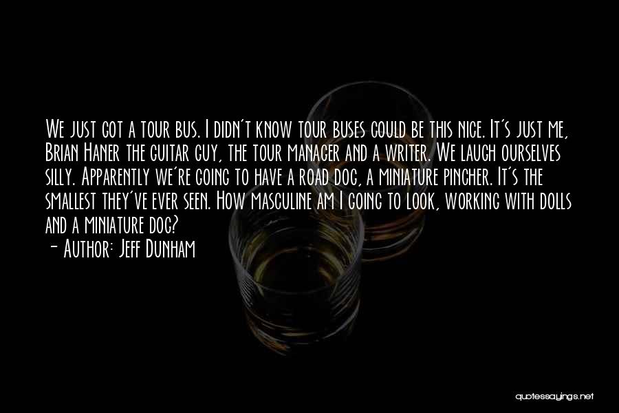 Jeff Dunham Quotes: We Just Got A Tour Bus. I Didn't Know Tour Buses Could Be This Nice. It's Just Me, Brian Haner