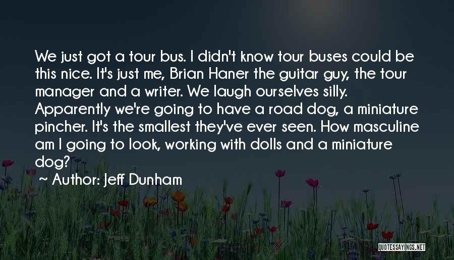 Jeff Dunham Quotes: We Just Got A Tour Bus. I Didn't Know Tour Buses Could Be This Nice. It's Just Me, Brian Haner