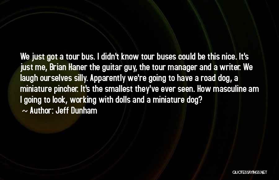 Jeff Dunham Quotes: We Just Got A Tour Bus. I Didn't Know Tour Buses Could Be This Nice. It's Just Me, Brian Haner