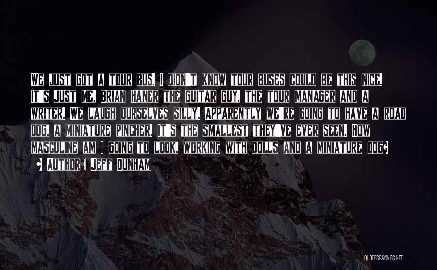 Jeff Dunham Quotes: We Just Got A Tour Bus. I Didn't Know Tour Buses Could Be This Nice. It's Just Me, Brian Haner