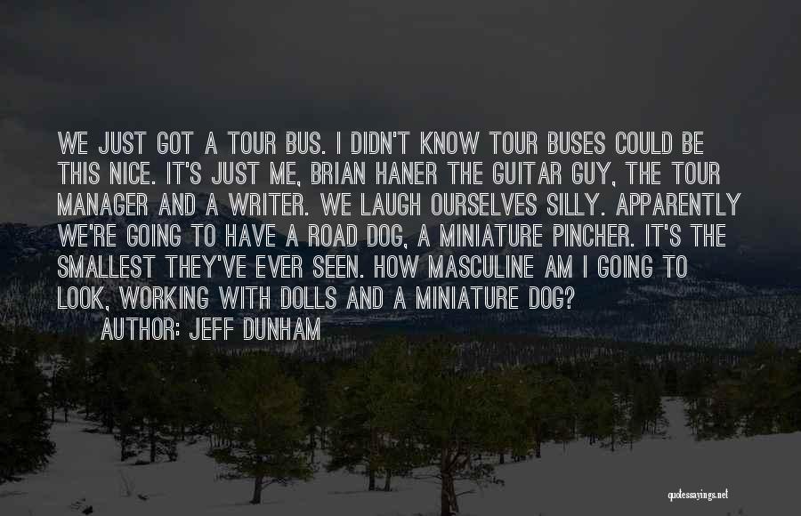 Jeff Dunham Quotes: We Just Got A Tour Bus. I Didn't Know Tour Buses Could Be This Nice. It's Just Me, Brian Haner