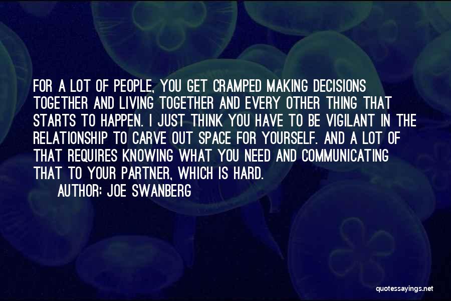 Joe Swanberg Quotes: For A Lot Of People, You Get Cramped Making Decisions Together And Living Together And Every Other Thing That Starts