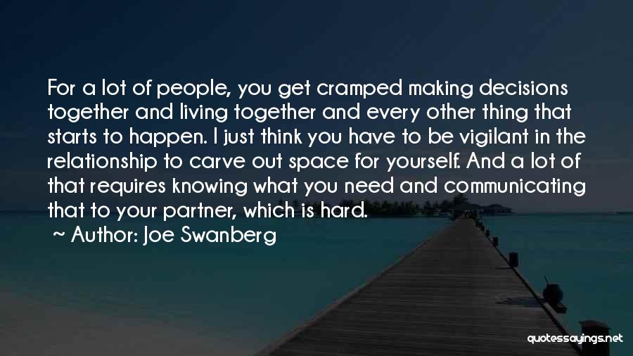 Joe Swanberg Quotes: For A Lot Of People, You Get Cramped Making Decisions Together And Living Together And Every Other Thing That Starts