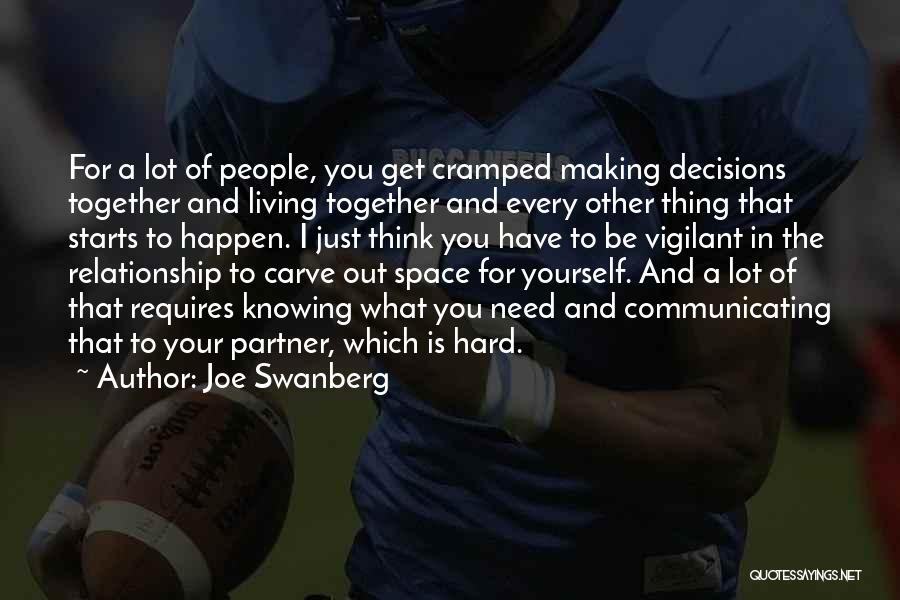Joe Swanberg Quotes: For A Lot Of People, You Get Cramped Making Decisions Together And Living Together And Every Other Thing That Starts