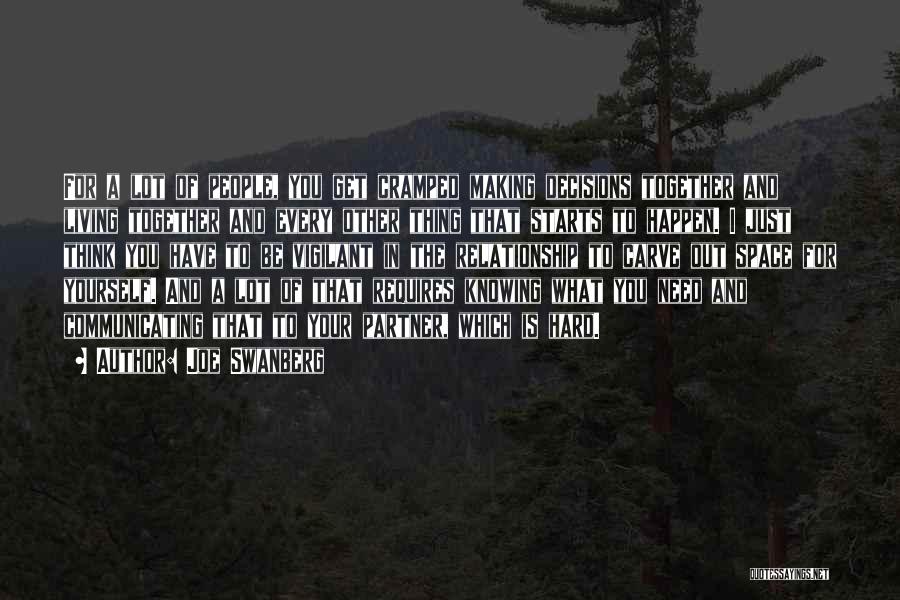 Joe Swanberg Quotes: For A Lot Of People, You Get Cramped Making Decisions Together And Living Together And Every Other Thing That Starts