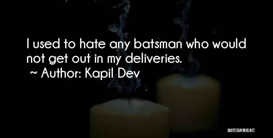 Kapil Dev Quotes: I Used To Hate Any Batsman Who Would Not Get Out In My Deliveries.