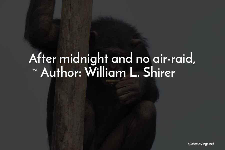 William L. Shirer Quotes: After Midnight And No Air-raid,