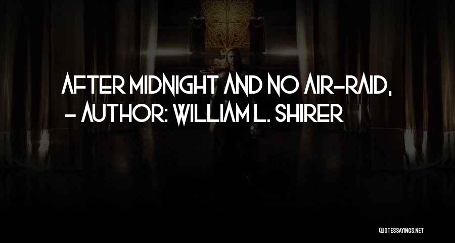 William L. Shirer Quotes: After Midnight And No Air-raid,