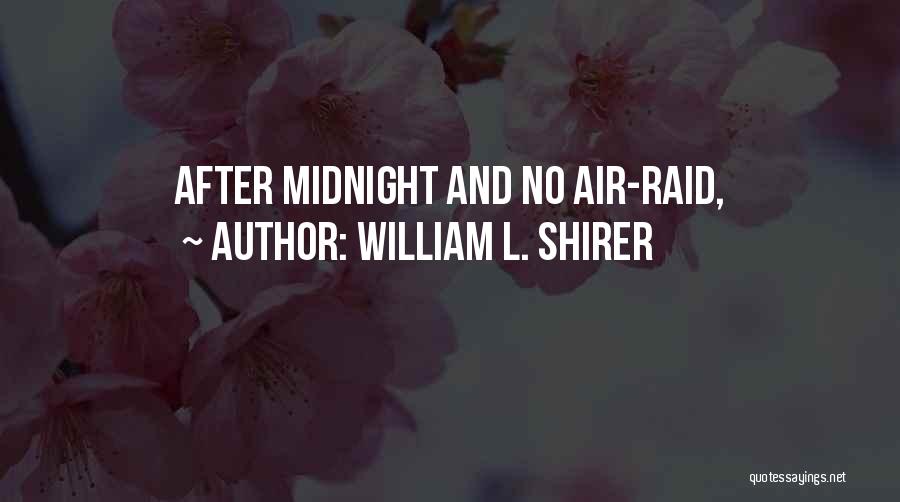 William L. Shirer Quotes: After Midnight And No Air-raid,