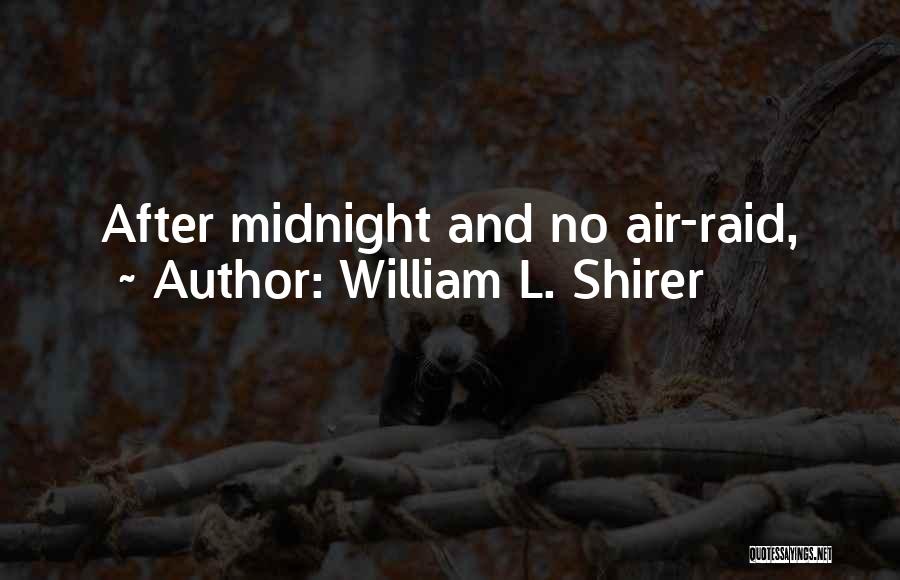 William L. Shirer Quotes: After Midnight And No Air-raid,