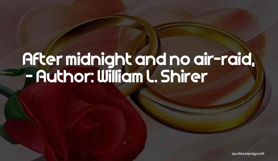 William L. Shirer Quotes: After Midnight And No Air-raid,