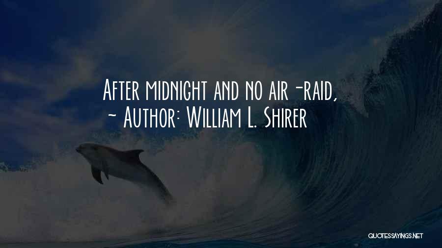 William L. Shirer Quotes: After Midnight And No Air-raid,