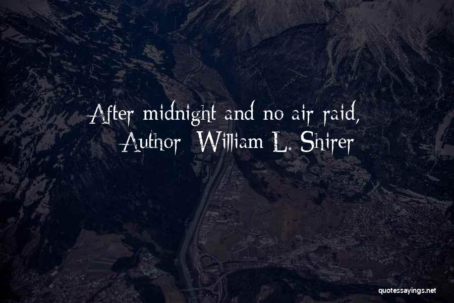 William L. Shirer Quotes: After Midnight And No Air-raid,