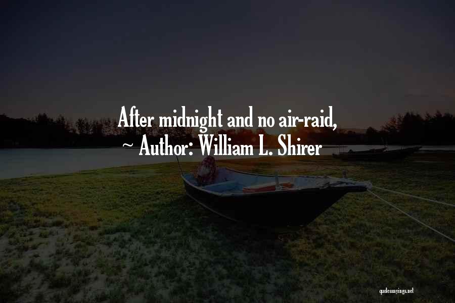 William L. Shirer Quotes: After Midnight And No Air-raid,