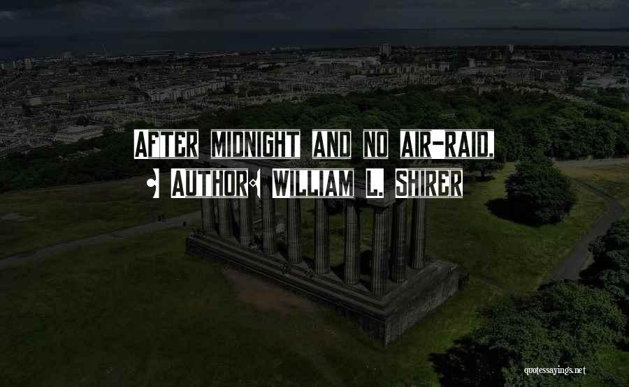 William L. Shirer Quotes: After Midnight And No Air-raid,