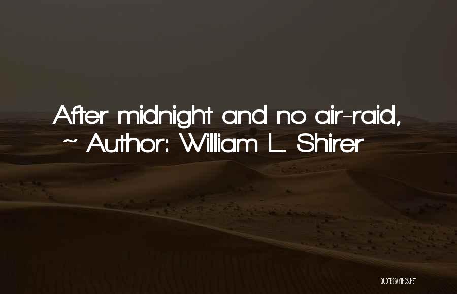 William L. Shirer Quotes: After Midnight And No Air-raid,