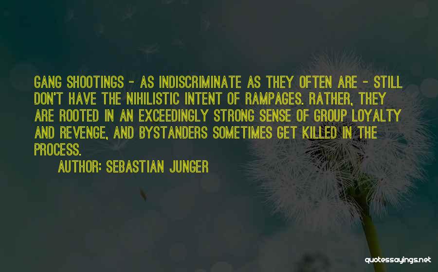 Sebastian Junger Quotes: Gang Shootings - As Indiscriminate As They Often Are - Still Don't Have The Nihilistic Intent Of Rampages. Rather, They