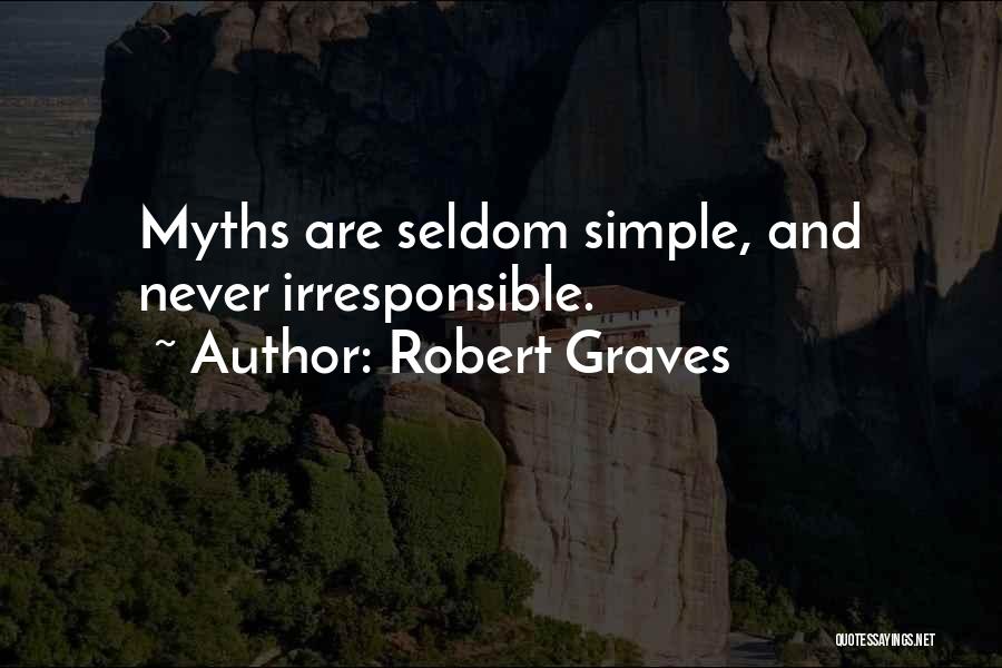 Robert Graves Quotes: Myths Are Seldom Simple, And Never Irresponsible.