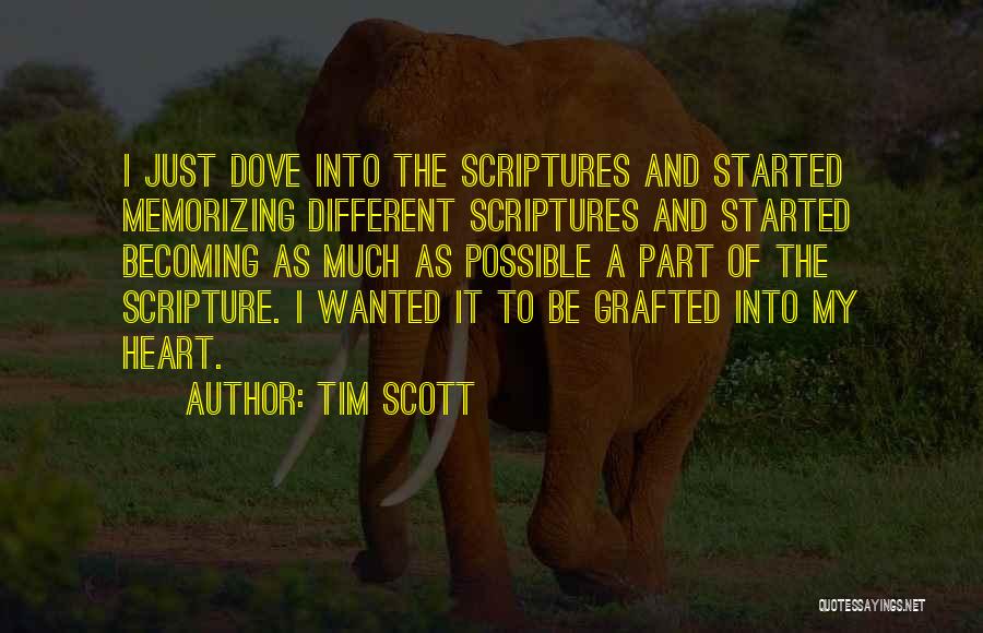 Tim Scott Quotes: I Just Dove Into The Scriptures And Started Memorizing Different Scriptures And Started Becoming As Much As Possible A Part