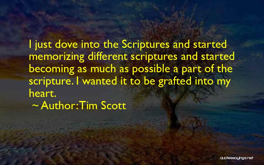 Tim Scott Quotes: I Just Dove Into The Scriptures And Started Memorizing Different Scriptures And Started Becoming As Much As Possible A Part