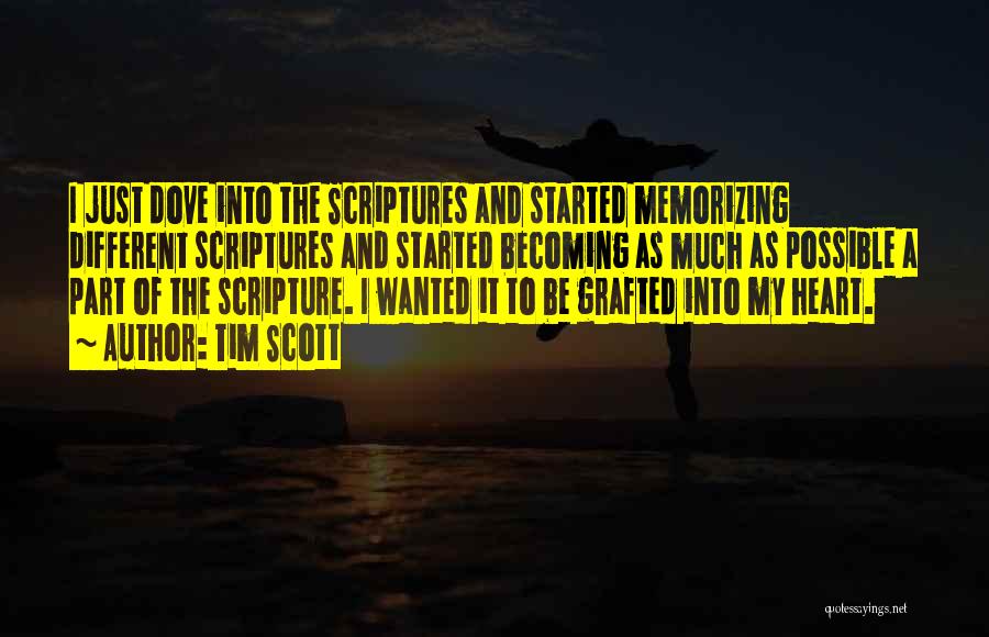 Tim Scott Quotes: I Just Dove Into The Scriptures And Started Memorizing Different Scriptures And Started Becoming As Much As Possible A Part