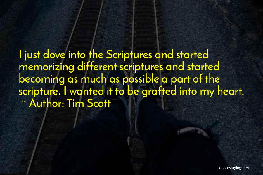 Tim Scott Quotes: I Just Dove Into The Scriptures And Started Memorizing Different Scriptures And Started Becoming As Much As Possible A Part