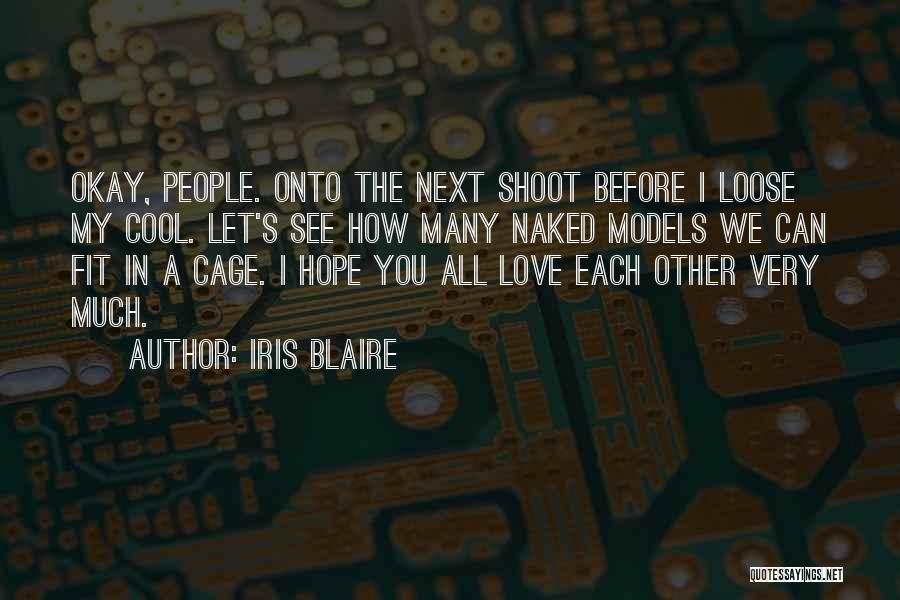 Iris Blaire Quotes: Okay, People. Onto The Next Shoot Before I Loose My Cool. Let's See How Many Naked Models We Can Fit