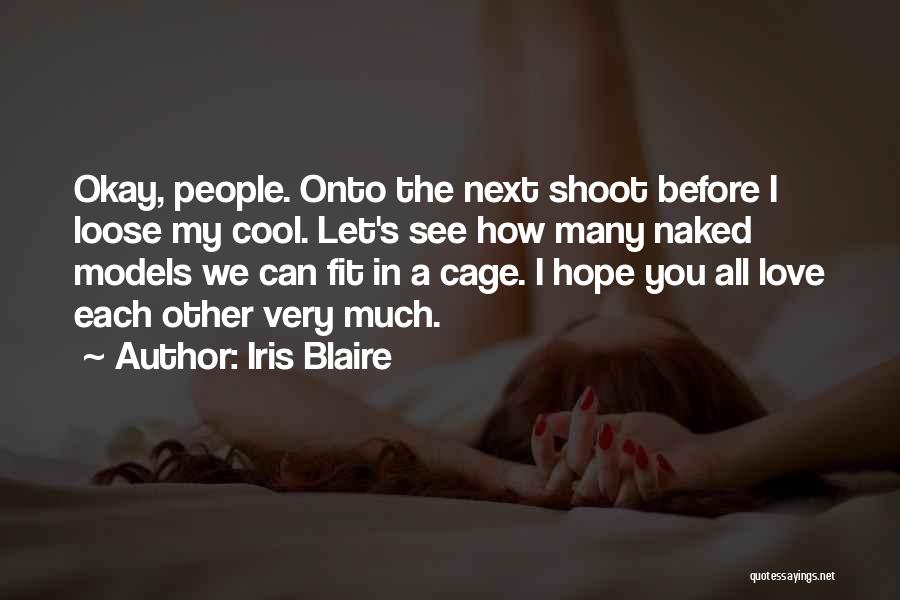 Iris Blaire Quotes: Okay, People. Onto The Next Shoot Before I Loose My Cool. Let's See How Many Naked Models We Can Fit