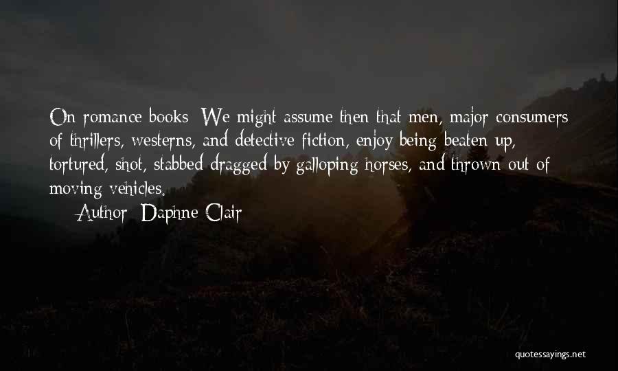 Daphne Clair Quotes: On Romance Books: We Might Assume Then That Men, Major Consumers Of Thrillers, Westerns, And Detective Fiction, Enjoy Being Beaten