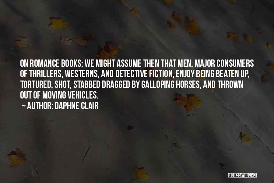 Daphne Clair Quotes: On Romance Books: We Might Assume Then That Men, Major Consumers Of Thrillers, Westerns, And Detective Fiction, Enjoy Being Beaten