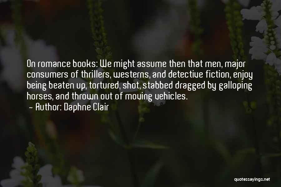 Daphne Clair Quotes: On Romance Books: We Might Assume Then That Men, Major Consumers Of Thrillers, Westerns, And Detective Fiction, Enjoy Being Beaten