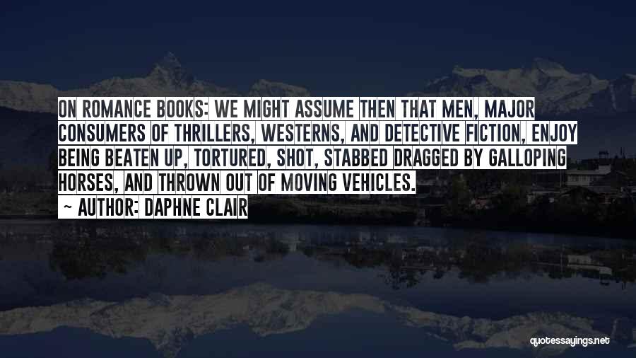 Daphne Clair Quotes: On Romance Books: We Might Assume Then That Men, Major Consumers Of Thrillers, Westerns, And Detective Fiction, Enjoy Being Beaten