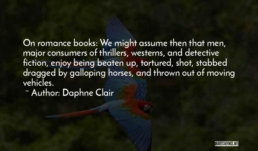 Daphne Clair Quotes: On Romance Books: We Might Assume Then That Men, Major Consumers Of Thrillers, Westerns, And Detective Fiction, Enjoy Being Beaten