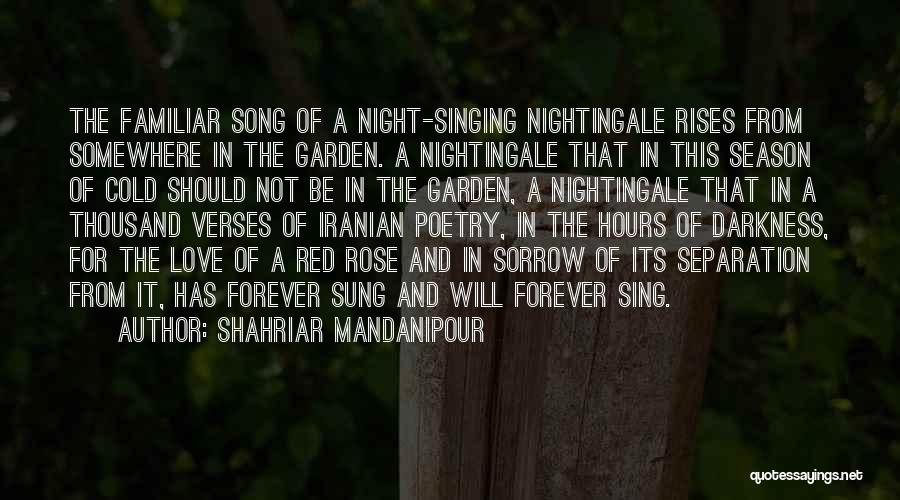 Shahriar Mandanipour Quotes: The Familiar Song Of A Night-singing Nightingale Rises From Somewhere In The Garden. A Nightingale That In This Season Of