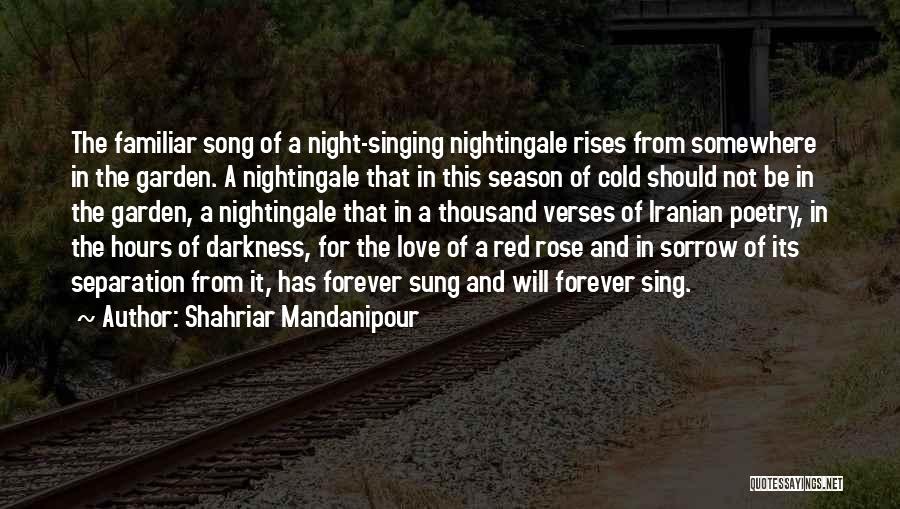 Shahriar Mandanipour Quotes: The Familiar Song Of A Night-singing Nightingale Rises From Somewhere In The Garden. A Nightingale That In This Season Of